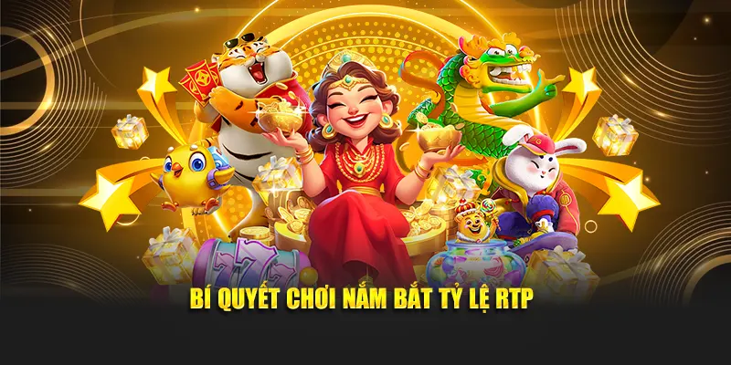 Bí quyết chơi nắm bắt tỷ lệ RTP