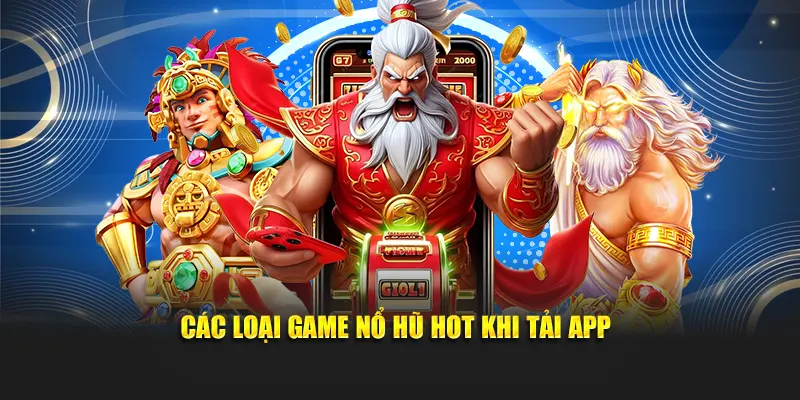 Các loại game nổ hũ hot khi tải app