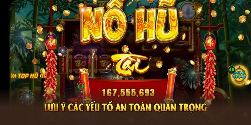 Game nổ hũ cho người mới tại Nohu sẽ hiệu quả hơn khi lưu ý các yếu tố an toàn 