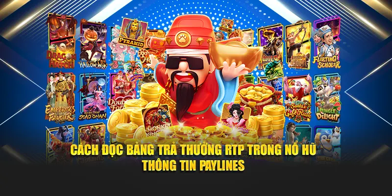 Cách đọc bảng trả thưởng RTP trong nổ hũ - Thông tin Paylines 