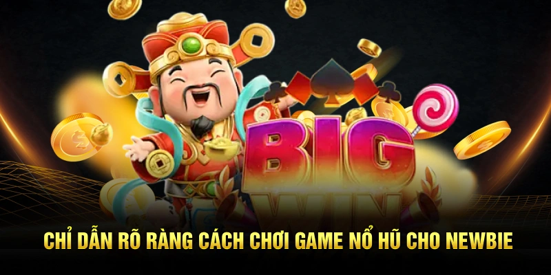 Chỉ dẫn rõ ràng cách chơi game Nohu cho newbie