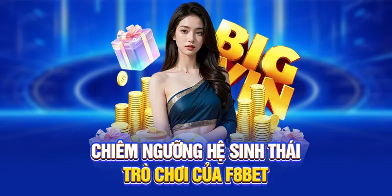 Chiêm ngưỡng hệ sinh thái trò chơi của F8BET