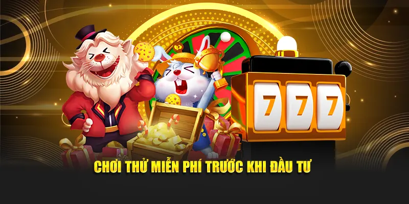 Chơi thử miễn phí trước khi đầu tư