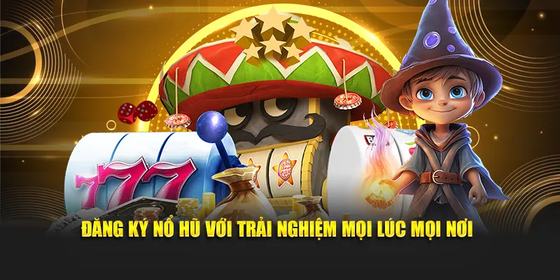 Đăng ký Nohu với trải nghiệm mọi lúc mọi nơi