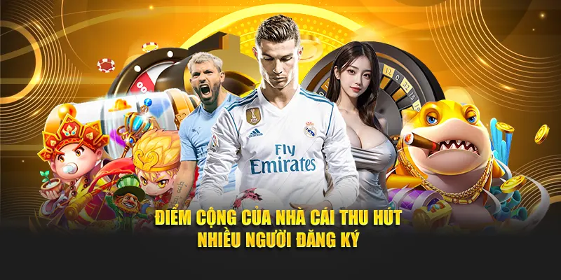 Điểm cộng của nhà cái thu hút nhiều người đăng ký