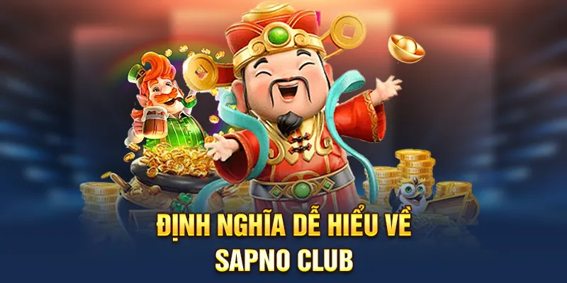 Định nghĩa dễ hiểu về Sapno Club