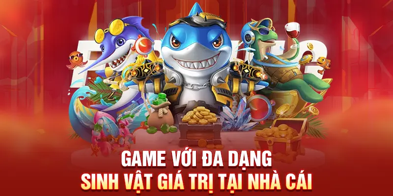 Game với đa dạng sinh vật giá trị tại nhà cái
