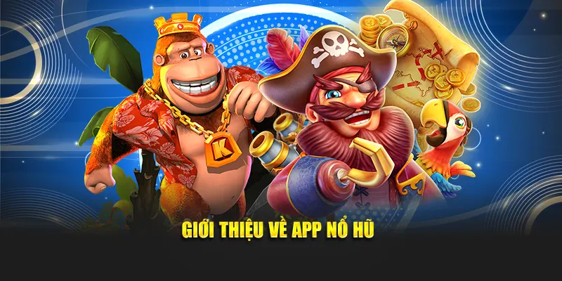 Giới thiệu về app nổ hũ