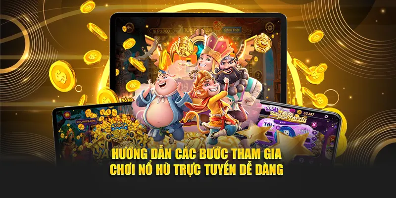 Hướng dẫn các bước tham gia chơi nổ hũ trực tuyến dễ dàng