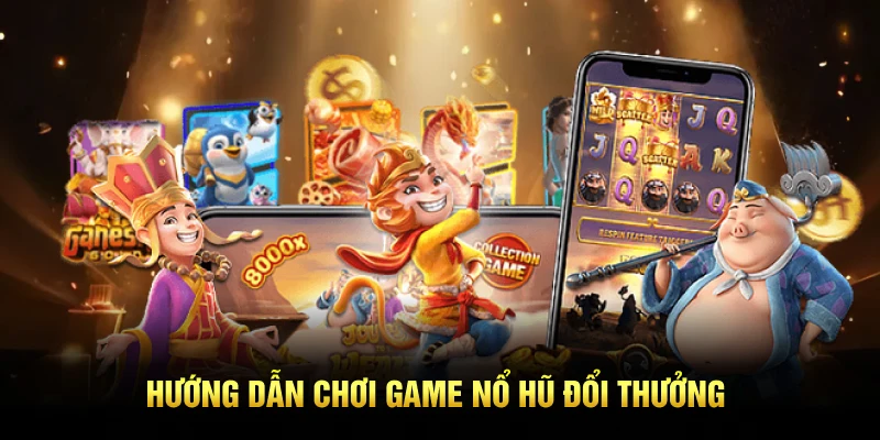 Cách chơi game nổ hũ đổi thưởng