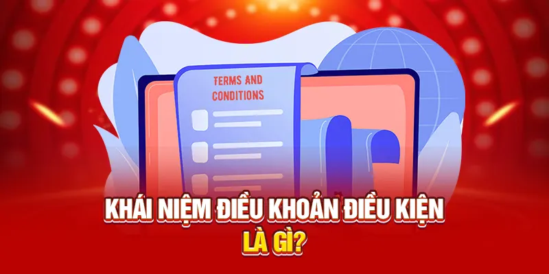 Khái niệm điều khoản điều kiện là gì?