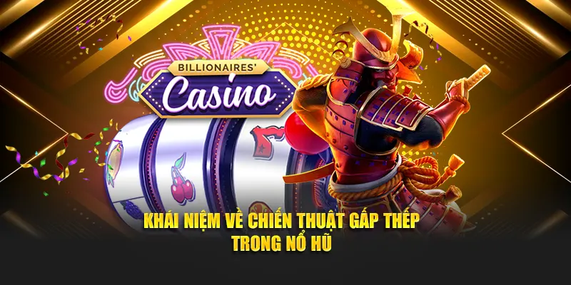 Khái niệm về chiến thuật gấp thếp trong nổ hũ