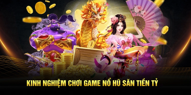 Kinh nghiệm chơi game Nohu săn tiền tỷ