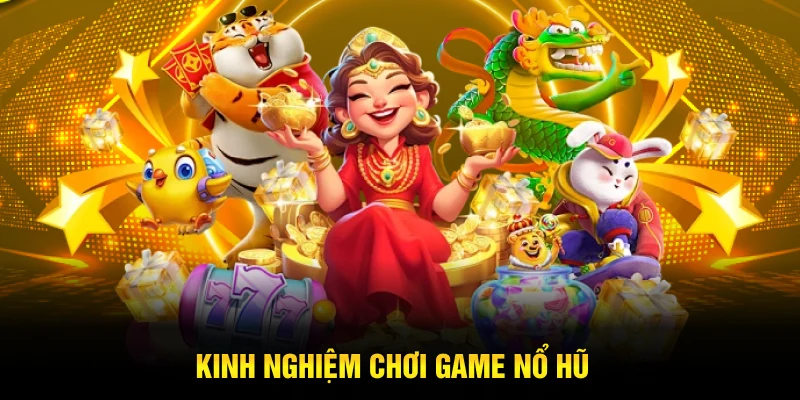 Mẹo chơi game slot nổ hũ