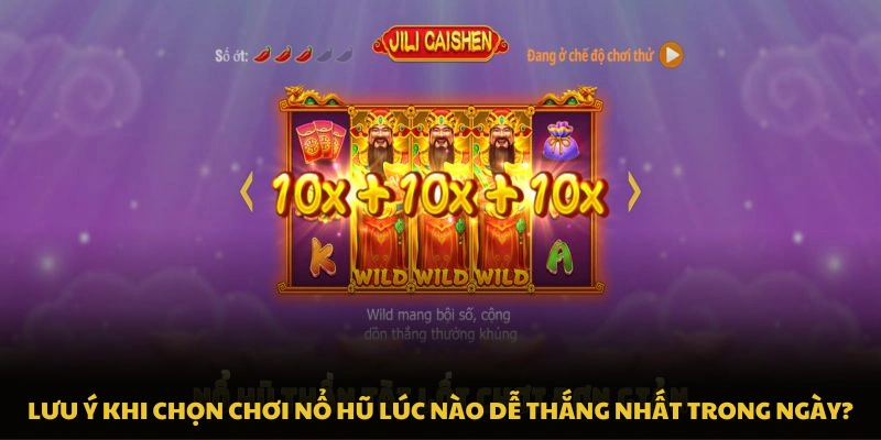 Lưu ý khi chọn chơi nổ hũ lúc nào dễ thắng nhất trong ngày?