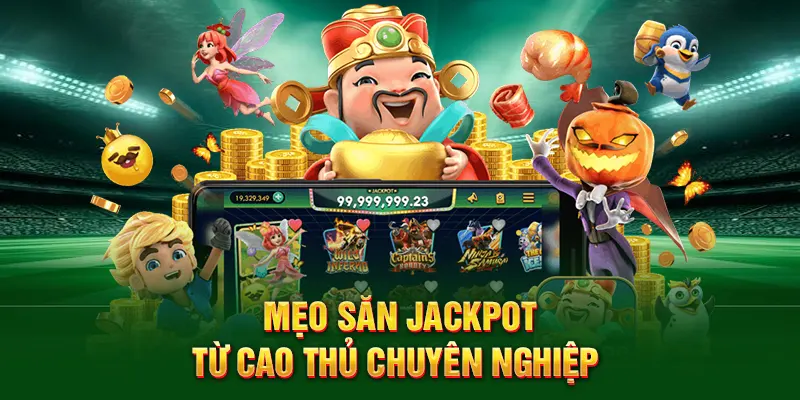 Mẹo săn jackpot từ cao thủ chuyên nghiệp