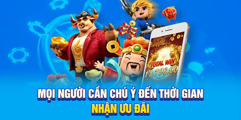 Mọi người cần chú ý đến thời gian nhận ưu đãi