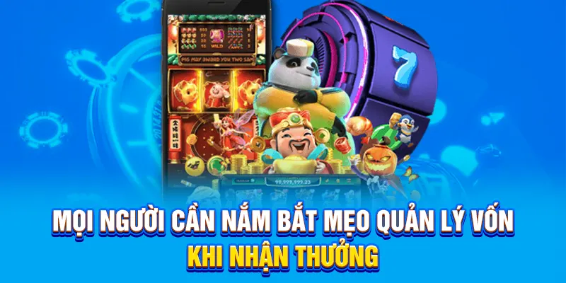 Mọi người cần nắm bắt mẹo quản lý vốn khi nhận thưởng