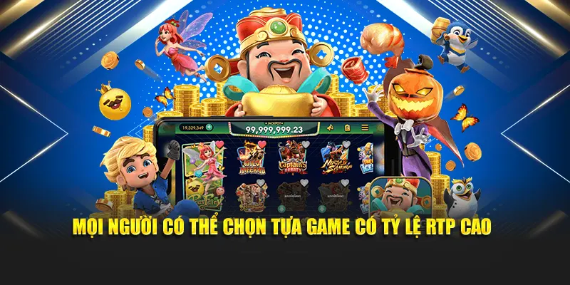 Mọi người có thể chọn tựa game có tỷ lệ trúng thưởng cao