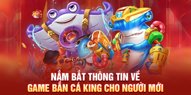 Giới thiệu về game bắn cá King cho người mới