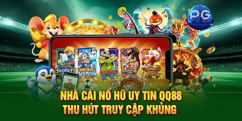 Nhà cái nổ hũ uy tin QQ88 thu hút truy cập khủng