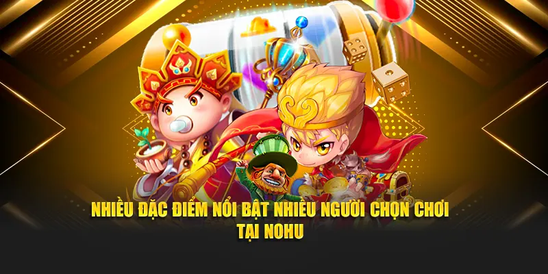 Nhiều đặc điểm nổi bật của top 5 game nổ hũ dễ chơi tại Nohu