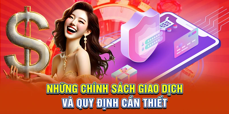 Những chính sách giao dịch và quy định cần thiết
