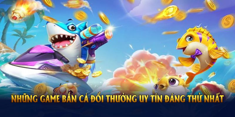 Những trò chơi game bắn cá đổi thưởng uy tín nhất hiện nay đáng thử nhất trên Nohu