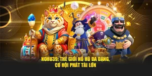 Nohu39: Thế Giới Nổ Hũ Đa Dạng, Cơ Hội Phát Tài Lớn