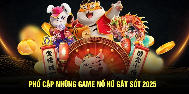 Phổ cập những game Nohu gây sốt 2025