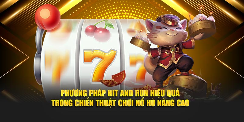 Phương pháp hit and run hiệu quả trong chiến thuật chơi nổ hũ nâng cao