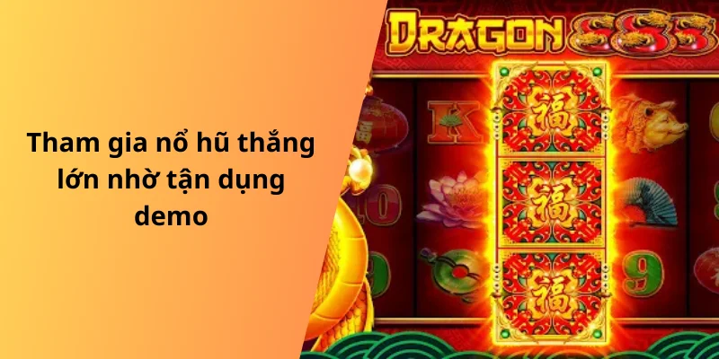 Tham gia nổ hũ thắng lớn nhờ tận dụng demo