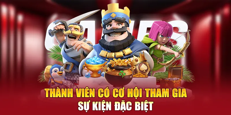 Thành viên có cơ hội tham gia sự kiện đặc biệt