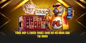Tổng Hợp 5 Chiến Thuật Chơi Nổ Hũ Nâng Cao Tại Nohu