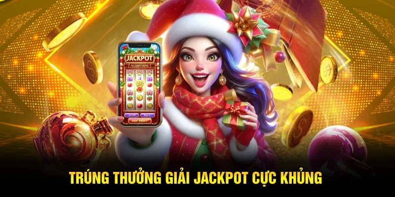 Trúng thưởng giải jackpot cực khủng