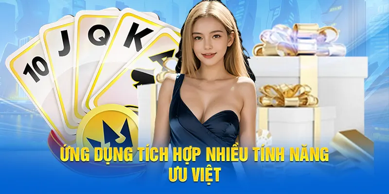 Ứng dụng với các tính năng tiên tiến, vượt trội