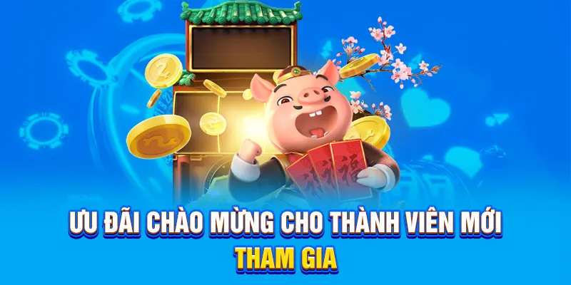 Ưu đãi chào mừng cho thành viên mới tham gia