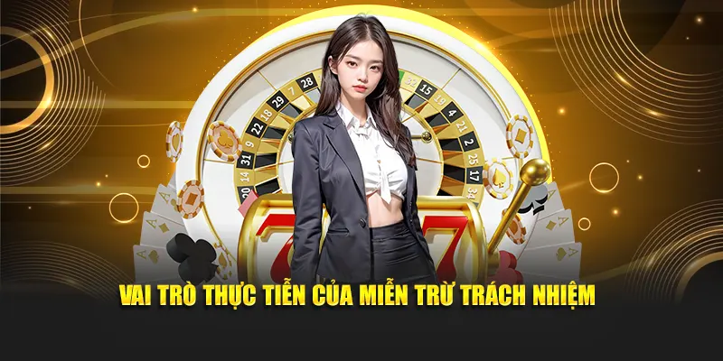 Vai trò thiết thực của miễn trừ trách nhiệm